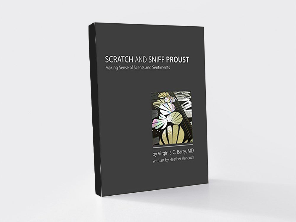 Scratch and Sniff Proust: Making Sense of Scents and Sentiments by Dr. Virginia Barry / art by Heather Hancock